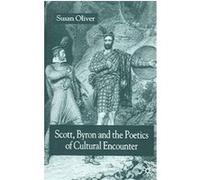 Scott, Byron And the Poetics of Cultural Encounter Susan Oliver (Auteur)