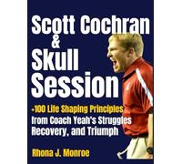 Scott Cochran & Skull Session: Life-Shaping and Sharpening Lessons From Coach Yeah's Struggles, Recovery, and Triumph