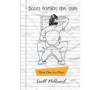 Scott Forgot The Title: Three One-Act Plays