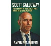Scott Galloway: The Life Story of the Fearless Voice Behind Notes on Being a Man