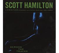 Scott Hamilton & Friends - Across the Tracks