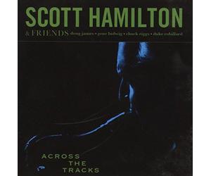 Scott Hamilton & Friends - Across the Tracks