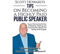 Scott Howard's Tips On Becoming A Highly Paid Public Speaker