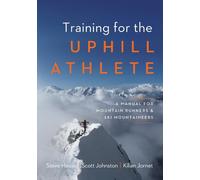Scott Johnston Steve House Kilian Jornet Training for the Uphill Athlete (Poche)