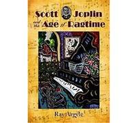 Scott Joplin and the Age of Ragtime Ray Argyle (Auteur)