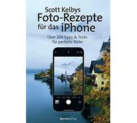Scott Kelby Iso Scott Kelbys Foto-Rezepte für das iPhone: Über 200 Tipps (Poche)