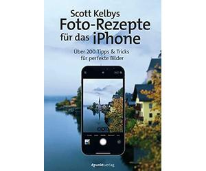 Scott Kelby Iso Scott Kelbys Foto-Rezepte für das iPhone: Über 200 Tipps (Poche)
