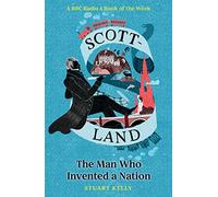 Scott-land: The Man Who Invented a Nation