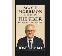 SCOTT MORRISON: THE FIXER: FAITH, POWER, AND POLITICS