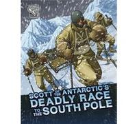 Scott of the Antarctics Deadly Race to the South Pole by John Micklos Jr. John Micklos Jr. (Auteur)
