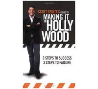 Scott Sedita's Guide To Making It In Hollywood: Three Steps To Success, Three Steps To Failure