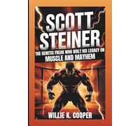 SCOTT STEINER: The Genetic Freak Who Built His Legacy On Muscle And Mayhem