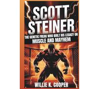 SCOTT STEINER: The Genetic Freak Who Built His Legacy On Muscle And Mayhem