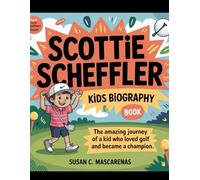 Scottie Scheffler kids biography book: The Amazing Journey of a Kid Who Loved Golf and Became a Champion