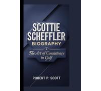 SCOTTIE SCHEFFLER: The Art of Consistency in Golf
