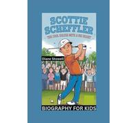 SCOTTIE SCHEFFLER: The Cool Golfer with a Big Heart- Biography For Kids