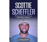 Scottie Scheffler: The Inspiring Story of One of Golf’s Modern Masters