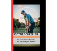 SCOTTIE SCHEFFLER: The master of mindset - how he took over Golf without losing his soul