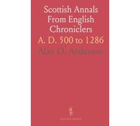 Scottish Annals From English Chroniclers: A. D. 500 to 1286