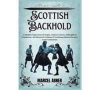 SCOTTISH BACKHOLD: A Scholarly Exploration Of Origins, Cultural Contexts, Philosophical Foundations, And Historical Evolution Of Traditional Martial Practices Across Civilizations