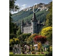 Scottish Castles Picture Book: A Photographic Journey Through Majestic Castles, Historic Fortresses, and Hidden Ruins of the Scottish Highlands, Lowlands, and Isles
