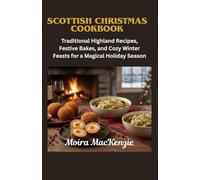 Scottish Christmas Cookbook:: Traditional Highland Recipes, Festive Bakes, and Cozy Winter Feasts for a Magical Holiday Season