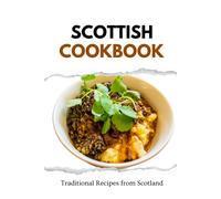 Scottish Cookbook: Traditional Recipes From Scotland