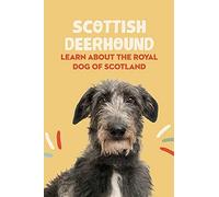 Scottish Deerhound: Learn About The Royal Dog Of Scotland: Things You Didn't Know About The Scottish Deerhound Dog
