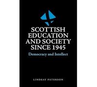 Scottish Education and Society Since 1945: Democracy and Intellect