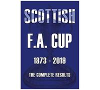 Scottish F.A.Cup 1873-2019 - The Complete Results