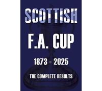 Scottish F.A. Cup 1873-2025: The Complete Results