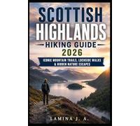 SCOTTISH HIGHLANDS HIKING GUIDE 2026: ICONIC MOUNTAIN TRAILS, LOCHSIDE WALKS & HIDDEN NATURE ESCAPES