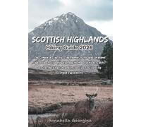 Scottish Highlands Hiking Guide 2026: The Complete Step-by-Step Planner to the Isle of Skye & Beyond With the Best Hikes, Sights, Routes, Packing Lists & Insider Tips for Exploring Scotland’s Wild