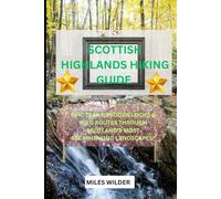 Scottish Highlands Hiking Guide: Epic Trails, Hidden Lochs & Wild Routes Through Scotland’s Most Breathtaking Landscapes