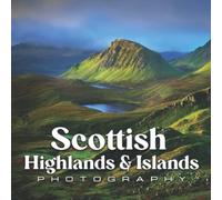 Scottish Highlands & Islands Photo Book: An Amazing Collection With Compelling Photos Of Scottish Highlands & Islands To Give On Thanks Giving, Christmas, New Year, And So On