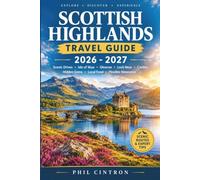 Scottish Highlands Travel Guide 2026-2027 (Full Colour): Explore Isle of Skye, Loch Ness, Glencoe & the North Coast 500 with Scenic Drives, Road Trip ... Local Food, Culture & Flexible Itineraries