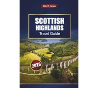 Scottish Highlands Travel Guide 2026: Explore Inverness, Isle of Skye, North Coast 500, Whiskey Trails, Hiking Routes, Local Culture, and Practical Tips