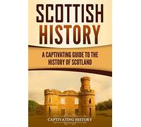 Scottish History: A Captivating Guide to the History of Scotland