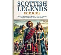 Scottish Legends For Kids: Warriors, Fairies, Kings, Queens, Myths, Legends & More From Scotland