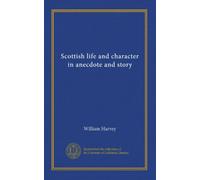 Scottish life and character in anecdote and story