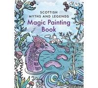 Scottish Myths And Legends: Magic Painting Book