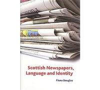Scottish Newspapers, Language and Identity Douglas. Fiona (Auteur)