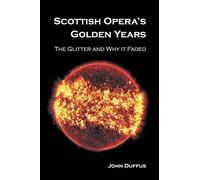 Scottish Opera's Golden Years: The Glitter And Why It Faded