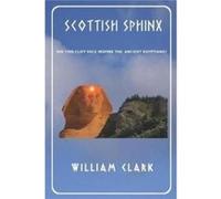 Scottish Sphinx DID THIS CLIFF FACE INSPIRE THE ANCIENT EGYPTIANS - William Clark - Amazon Digital Services LLC KDP - Livre en Anglais William ClarkWilliam Clark (Auteur)