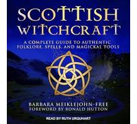 Scottish Witchcraft: A Complete Guide to Authentic Folklore, Spells, and Magickal Tools