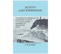 Scott's Last Expedition - The Personal Journals Of Captain R. F. Scott, C.V.O., R.N., On His Journey To The South Pole