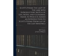 Scott's Poems The Lady Of The Lake With Introductory Sketch Of Life, Notes, And Glossarial Index, To Which Is Added An Introduction To Scott's Poems (From Lay Of The Last Minstrel)