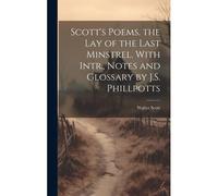 Scott's Poems. The Lay Of The Last Minstrel. With Intr., Notes And Glossary By J.S. Phillpotts