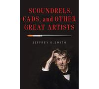 Scoundrels, Cads, And Other Great Artists