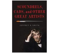 Scoundrels, Cads, And Other Great Artists